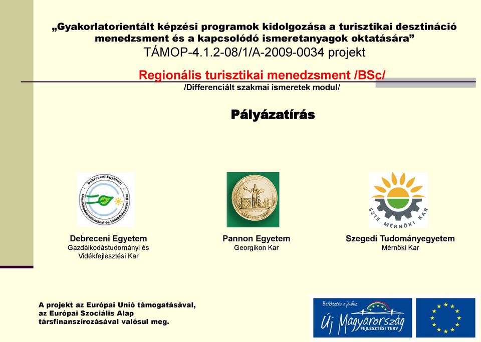 2-08/1/A-2009-0034 projekt Regionális turisztikai menedzsment /BSc/ /Differenciált szakmai ismeretek modul/ Pályázatírás