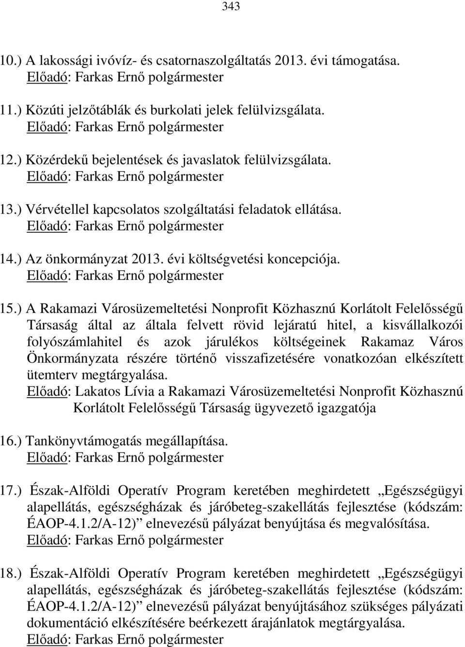 ) A Rakamazi Városüzemeltetési Nonprofit Közhasznú Korlátolt Felelősségű Társaság által az általa felvett rövid lejáratú hitel, a kisvállalkozói folyószámlahitel és azok járulékos költségeinek