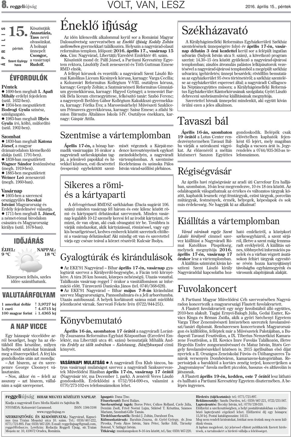 l 1983-ban meghalt Illyés Gyula író, költõ, mûfordító (szül. 1902-ben). Szombat l 1830-ban meghalt Katona József, a magyar drámairodalom kiemelkedõ alakja (szül. 1791-ben).