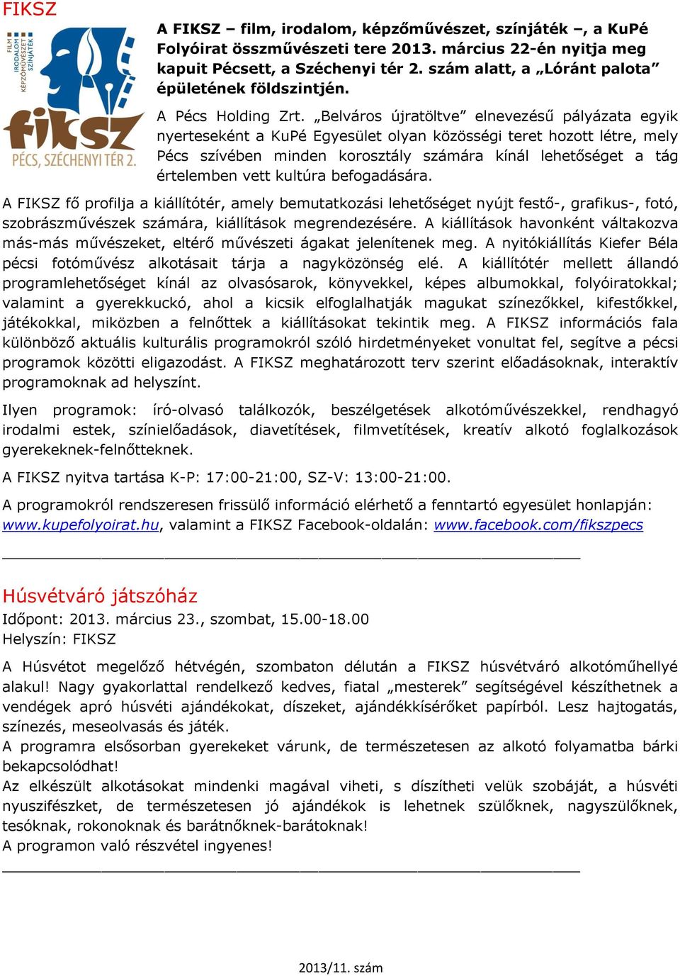 Belváros újratöltve elnevezésű pályázata egyik nyerteseként a KuPé Egyesület olyan közösségi teret hozott létre, mely Pécs szívében minden korosztály számára kínál lehetőséget a tág értelemben vett