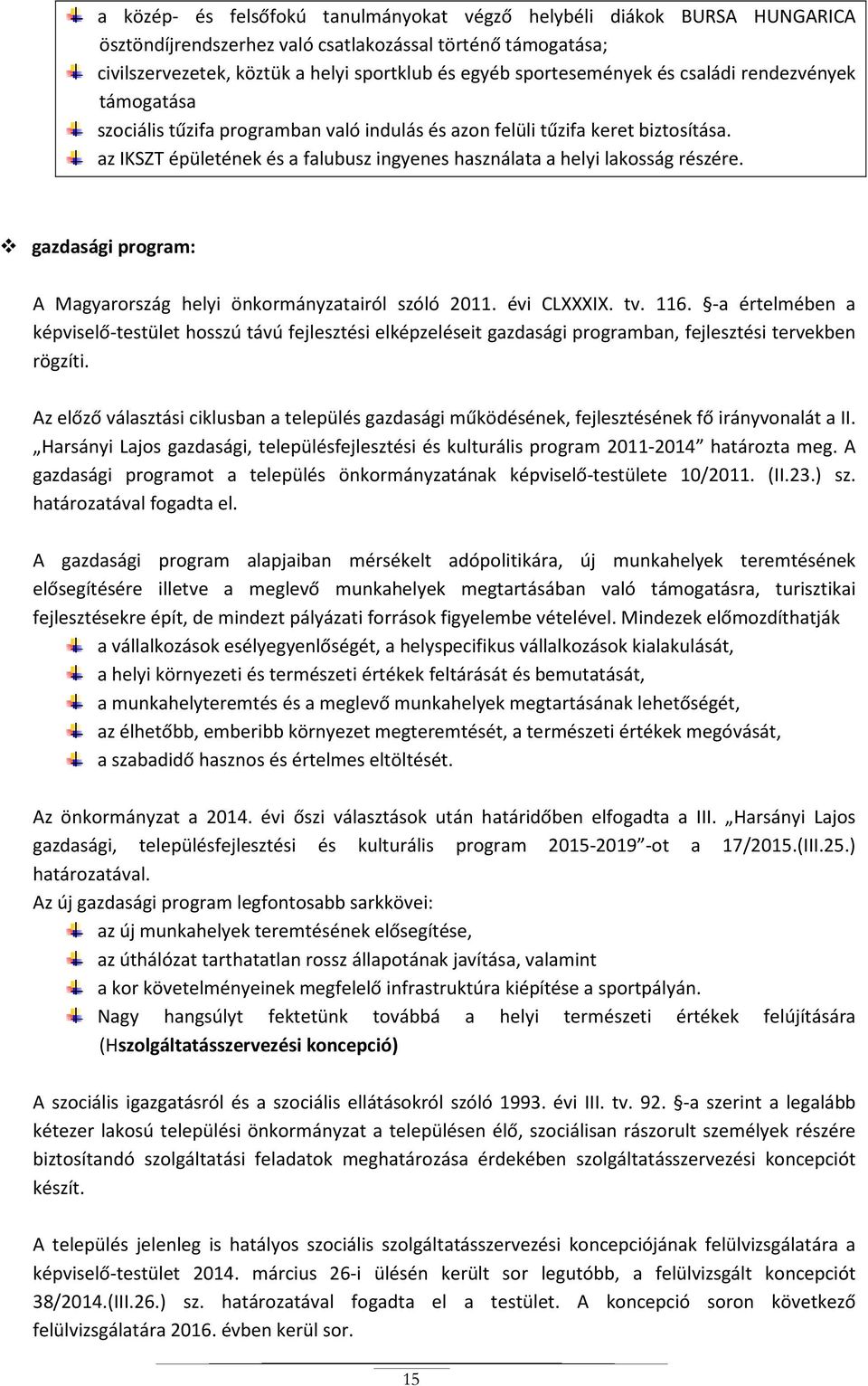 az IKSZT épületének és a falubusz ingyenes használata a helyi lakosság részére. gazdasági program: A Magyarország helyi önkormányzatairól szóló 2011. évi CLXXXIX. tv. 116.