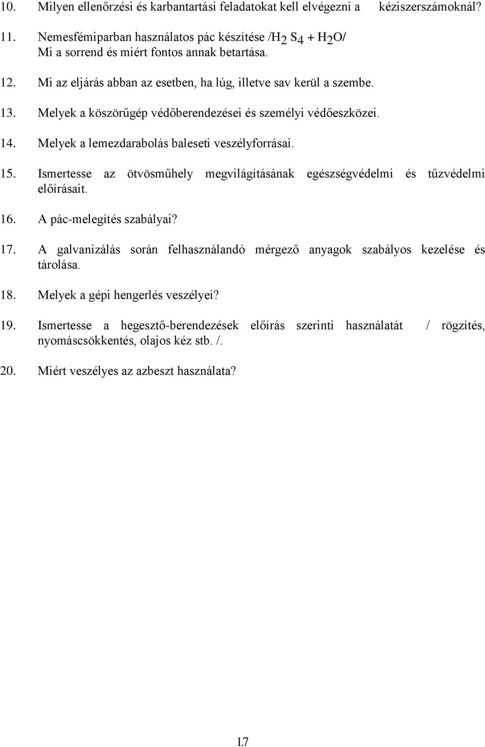 Ismertesse az ötvösműhely megvilágításának egészségvédelmi és tűzvédelmi előírásait. 16. A pác-melegítés szabályai? 17.