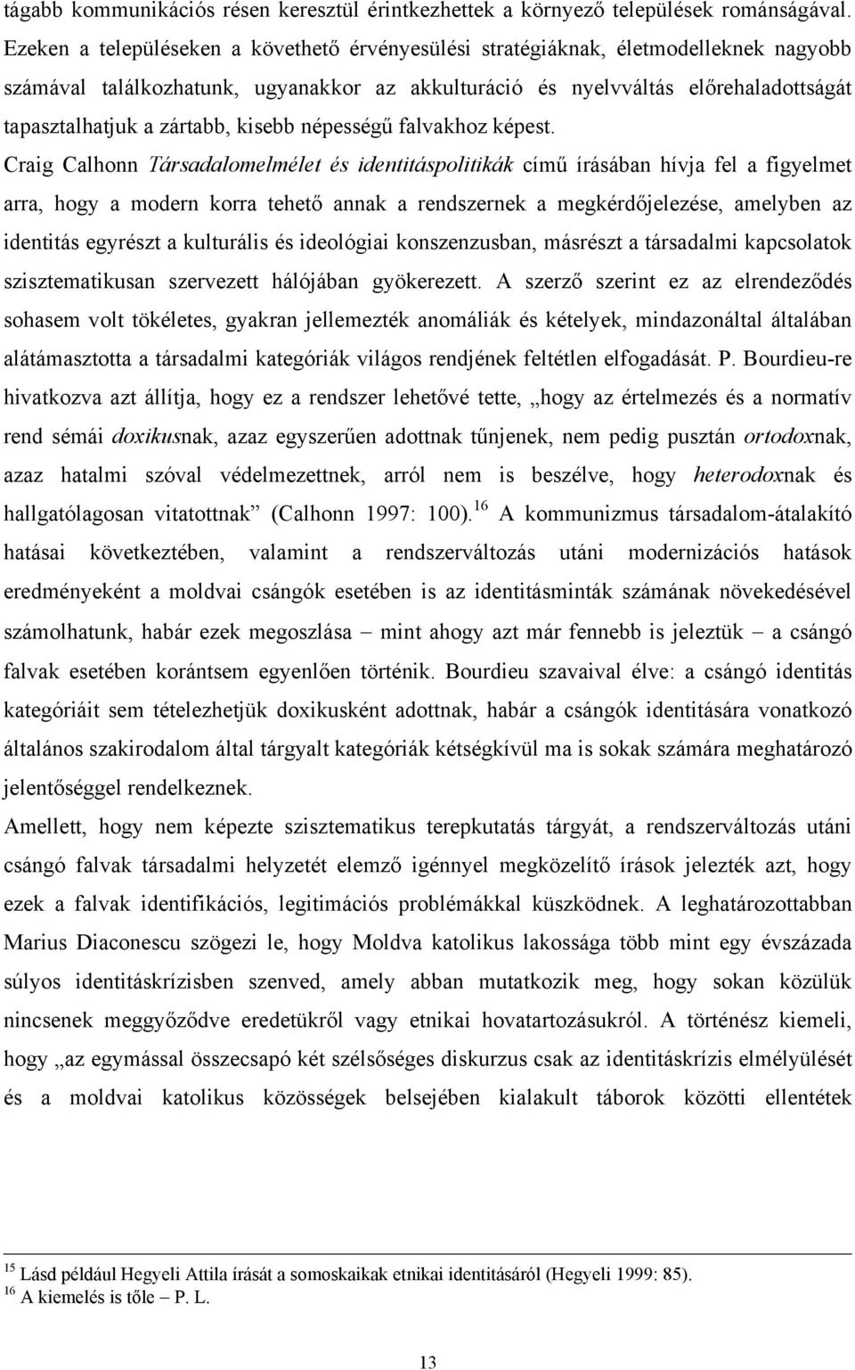 zártabb, kisebb népességű falvakhoz képest.