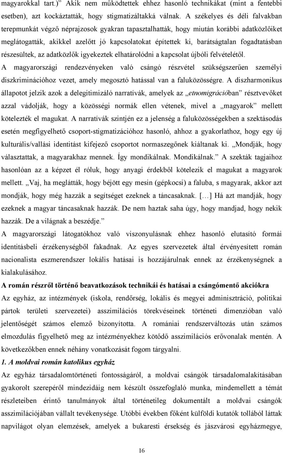 fogadtatásban részesültek, az adatközlők igyekeztek elhatárolódni a kapcsolat újbóli felvételétől.
