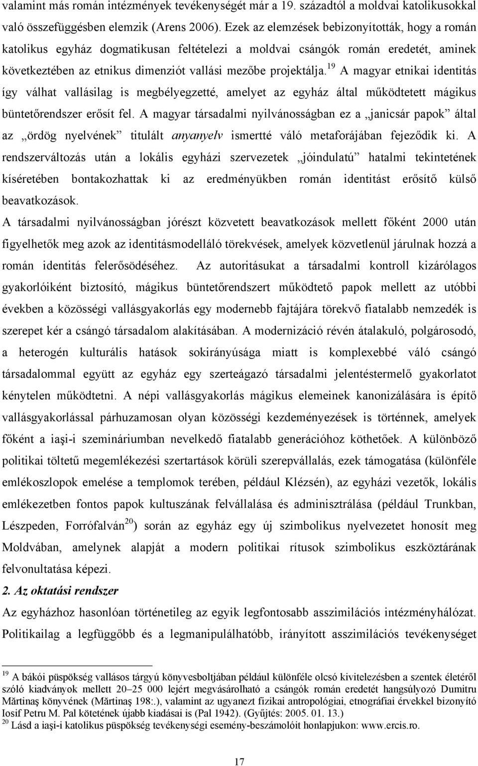 19 A magyar etnikai identitás így válhat vallásilag is megbélyegzetté, amelyet az egyház által működtetett mágikus büntetőrendszer erősít fel.