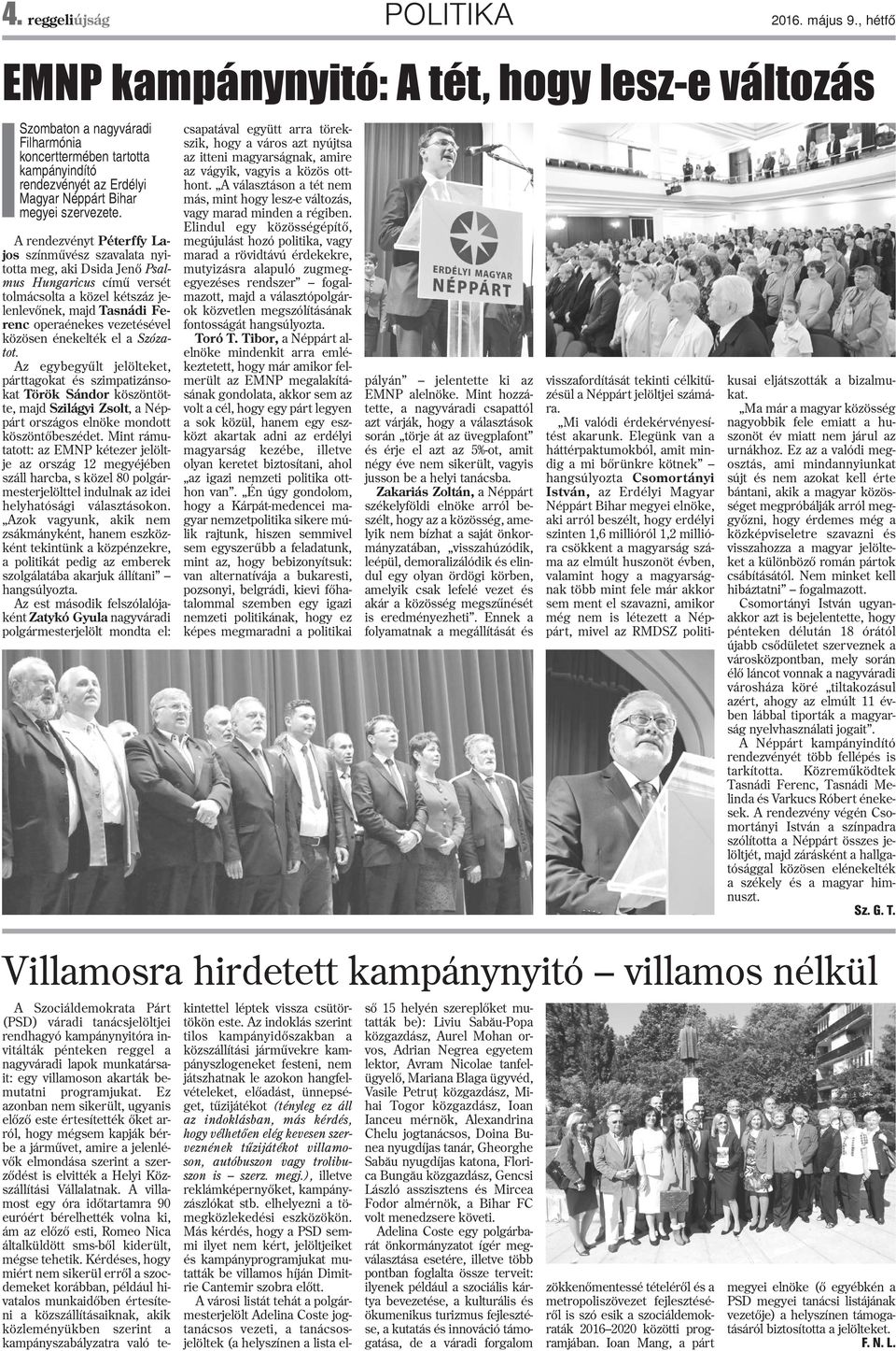 A rendezvényt Péterffy Lajos színmûvész szavalata nyitotta meg, aki Dsida Jenõ Psalmus Hungaricus címû versét tolmácsolta a közel kétszáz jelenlevõnek, majd Tasnádi Ferenc operaénekes vezetésével