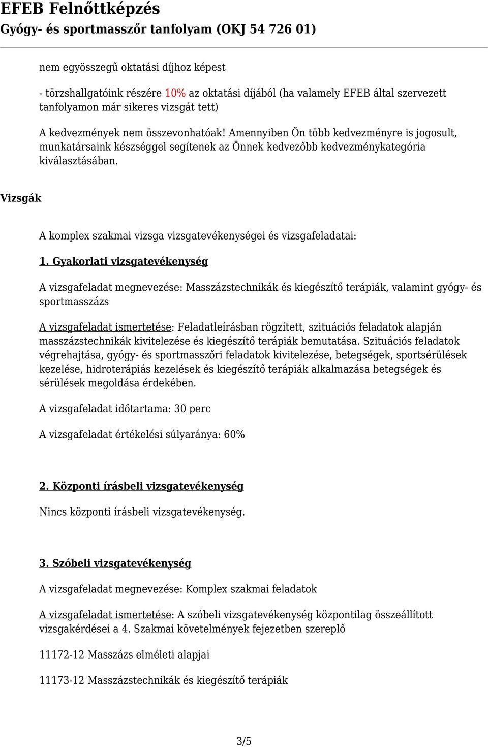 Vizsgák A komplex szakmai vizsga vizsgatevékenységei és vizsgafeladatai: 1.