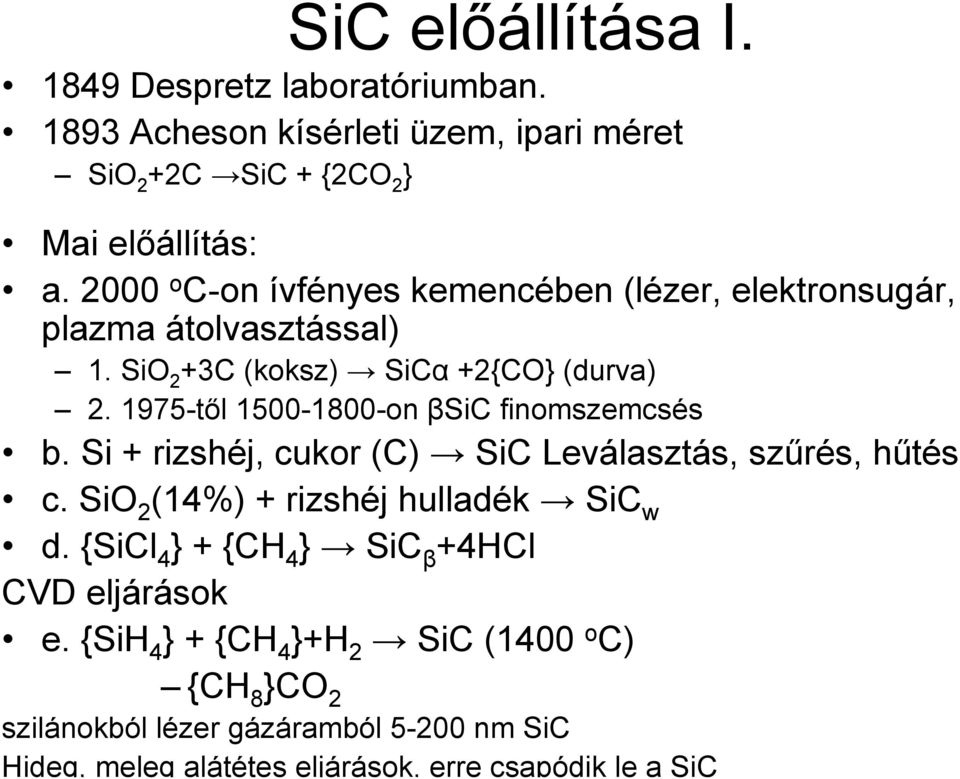1975-től 1500-1800-on βsic finomszemcsés b. Si + rizshéj, cukor (C) SiC Leválasztás, szűrés, hűtés c. SiO 2 (14%) + rizshéj hulladék SiC w d.
