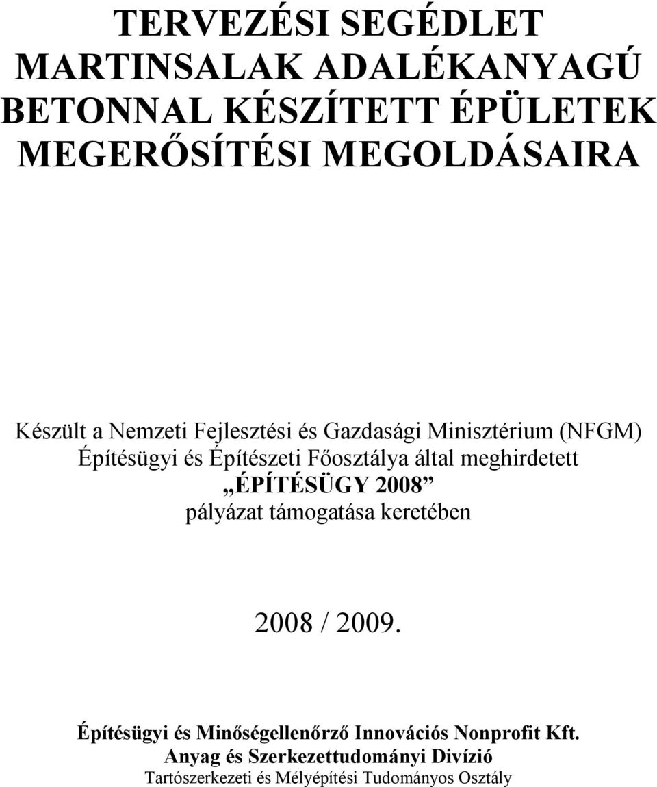 által meghirdetett ÉPÍTÉSÜGY 2008 pályázat támogatása keretében 2008 / 2009.