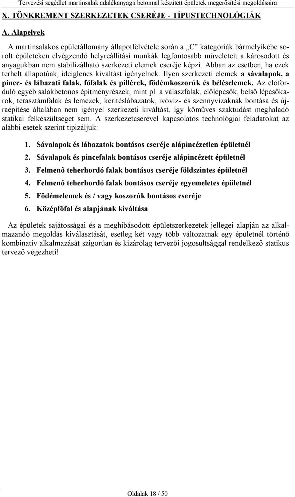 stabilizálható szerkezeti elemek cseréje képzi. Abban az esetben, ha ezek terhelt állapotúak, ideiglenes kiváltást igényelnek.