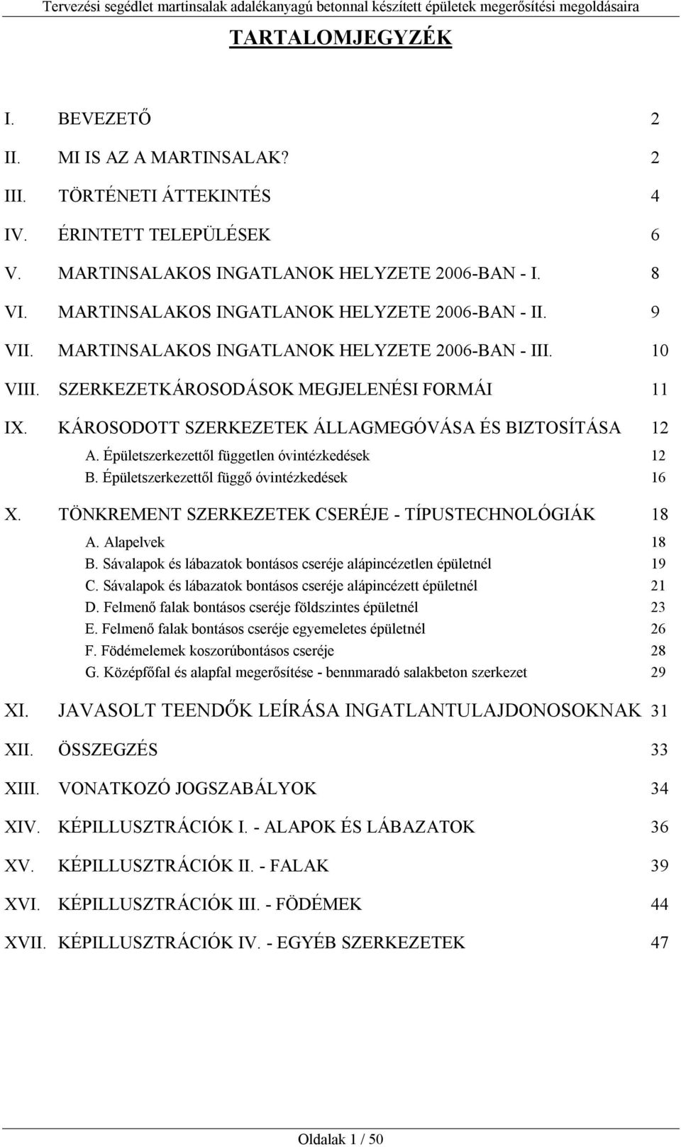 KÁROSODOTT SZERKEZETEK ÁLLAGMEGÓVÁSA ÉS BIZTOSÍTÁSA 12 A. Épületszerkezettől független óvintézkedések 12 B. Épületszerkezettől függő óvintézkedések 16 X.