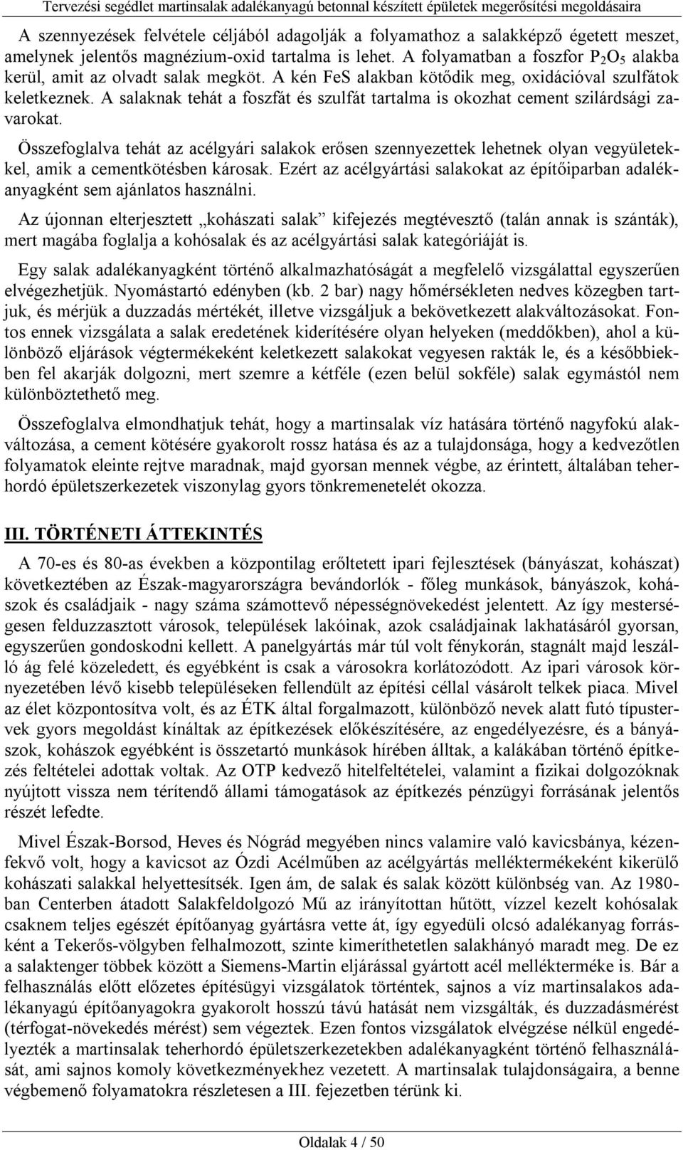 A salaknak tehát a foszfát és szulfát tartalma is okozhat cement szilárdsági zavarokat.