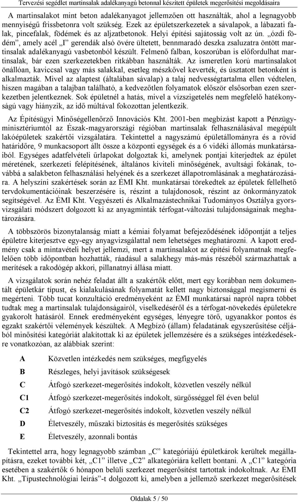 ózdi födém, amely acél I gerendák alsó övére ültetett, bennmaradó deszka zsaluzatra öntött martinsalak adalékanyagú vasbetonból készült.