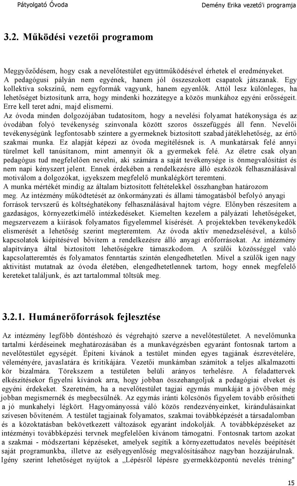 Erre kell teret adni, majd elismerni. Az óvoda minden dolgozójában tudatosítom, hogy a nevelési folyamat hatékonysága és az óvodában folyó tevékenység színvonala között szoros összefüggés áll fenn.