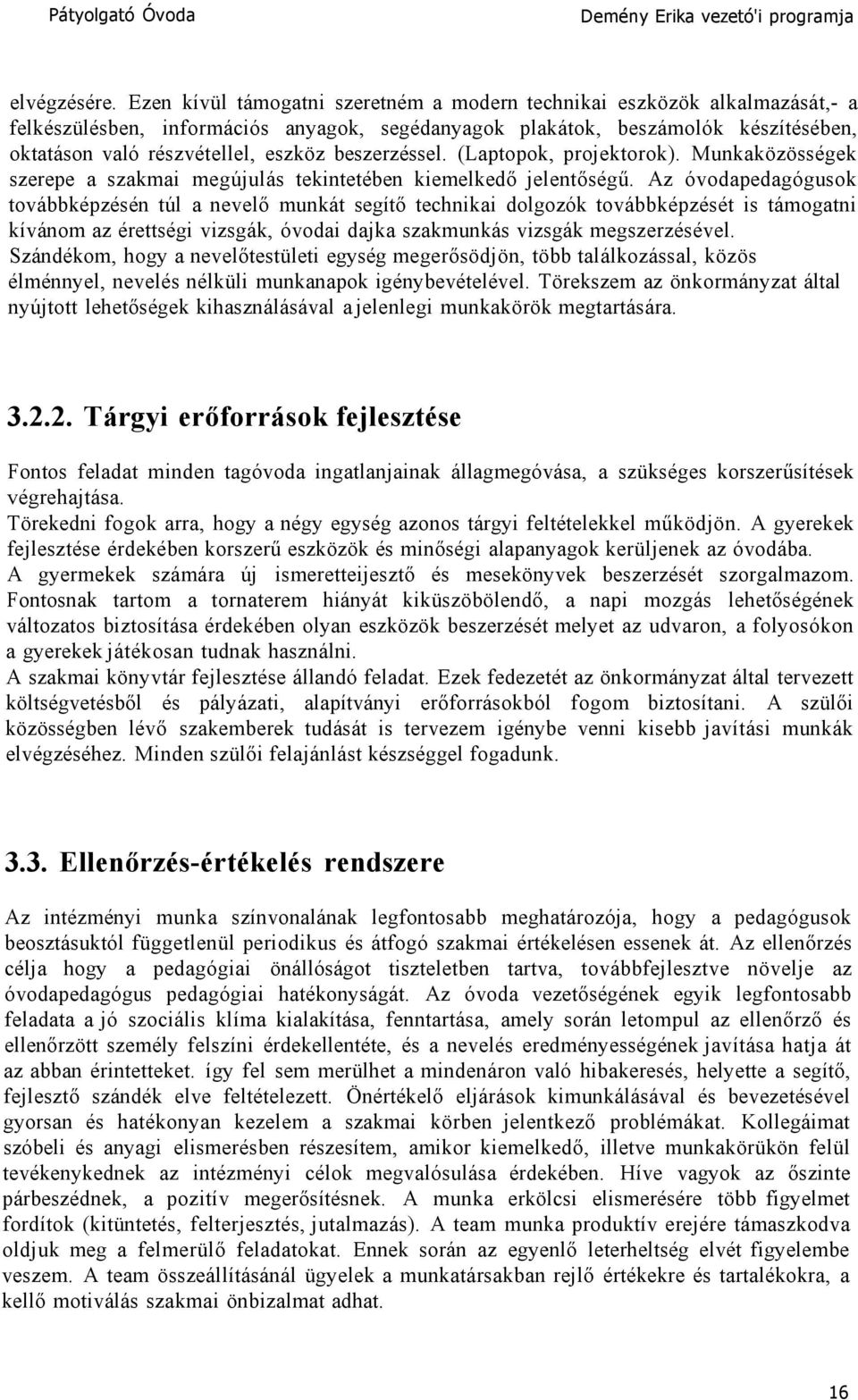 beszerzéssel. (Laptopok, projektorok). Munkaközösségek szerepe a szakmai megújulás tekintetében kiemelkedő jelentőségű.