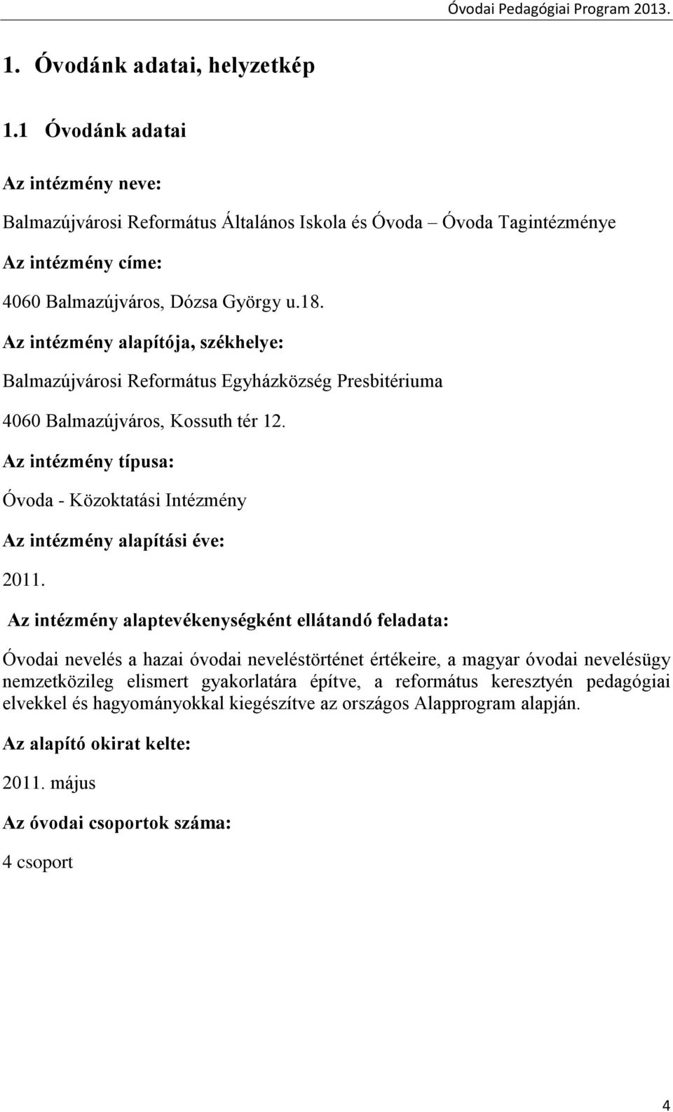 Az intézmény alapítója, székhelye: Balmazújvárosi Református Egyházközség Presbitériuma 4060 Balmazújváros, Kossuth tér 12.