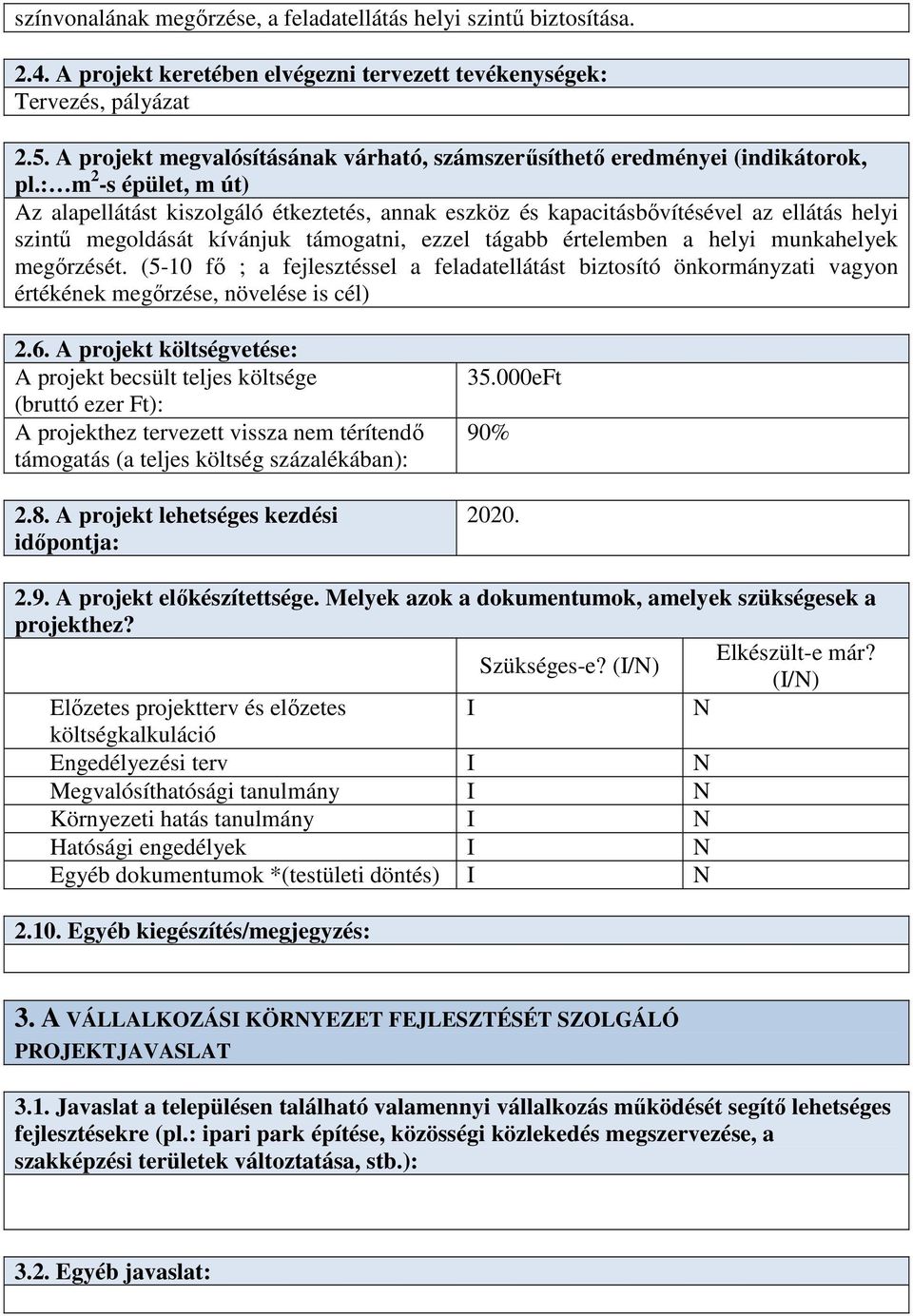 : m 2 -s épület, m út) Az alapellátást kiszolgáló étkeztetés, annak eszköz és kapacitásbővítésével az ellátás helyi szintű megoldását kívánjuk támogatni, ezzel tágabb értelemben a helyi munkahelyek