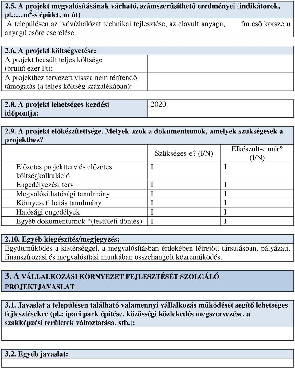 A projekt költségvetése: A projekt becsült teljes költsége (bruttó ezer Ft): A projekthez tervezett vissza nem térítendő támogatás (a teljes költség százalékában): 2.8.