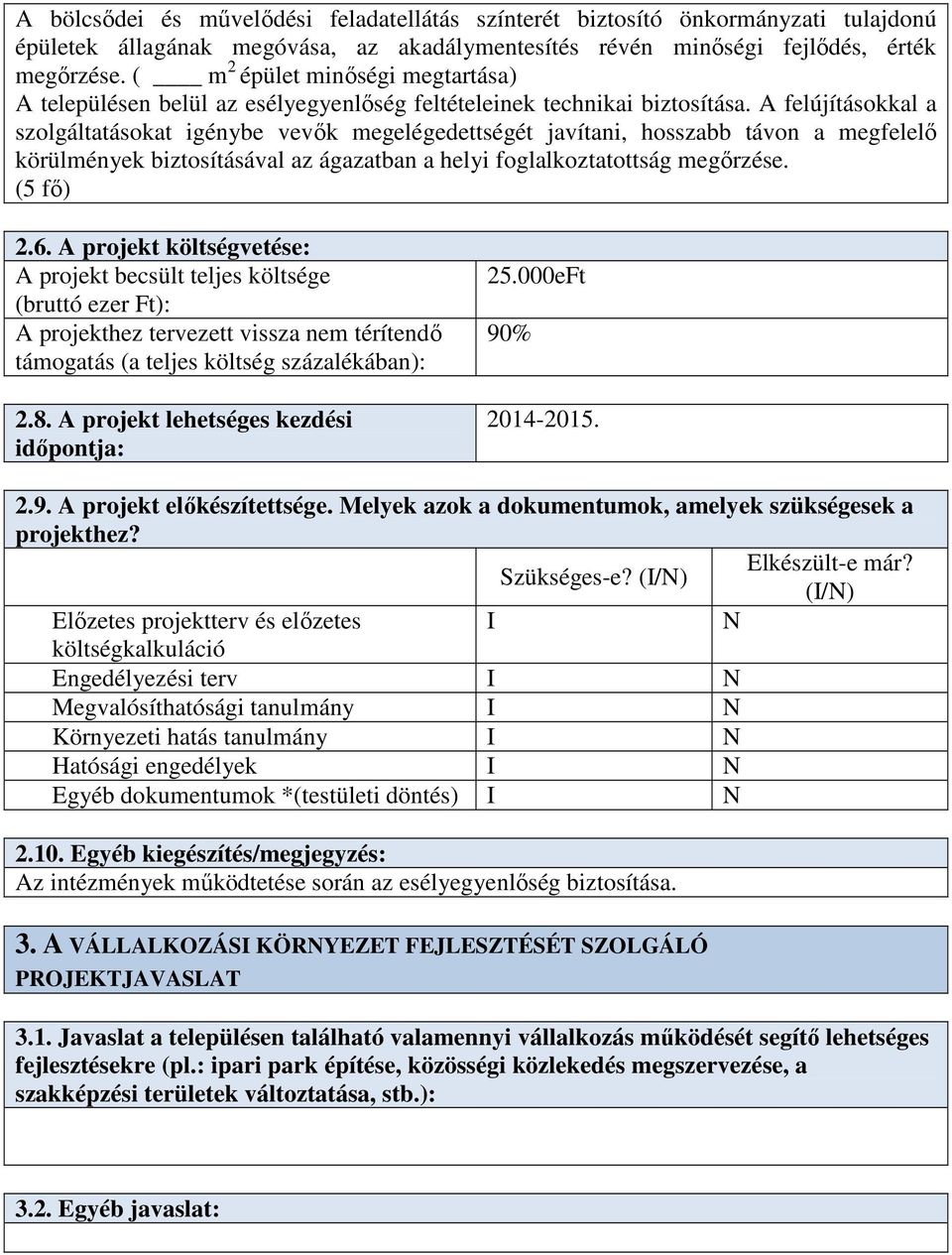 A felújításokkal a szolgáltatásokat igénybe vevők megelégedettségét javítani, hosszabb távon a megfelelő körülmények biztosításával az ágazatban a helyi foglalkoztatottság megőrzése. (5 fő) 2.6.