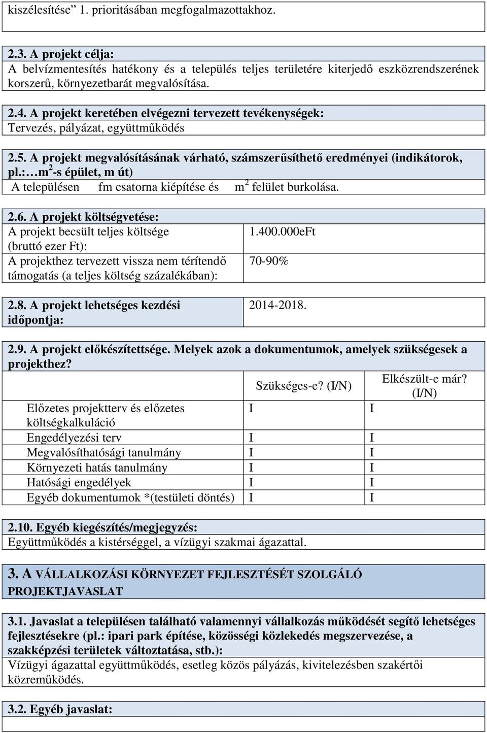 A projekt keretében elvégezni tervezett tevékenységek: Tervezés, pályázat, együttműködés 2.5. A projekt megvalósításának várható, számszerűsíthető eredményei (indikátorok, pl.