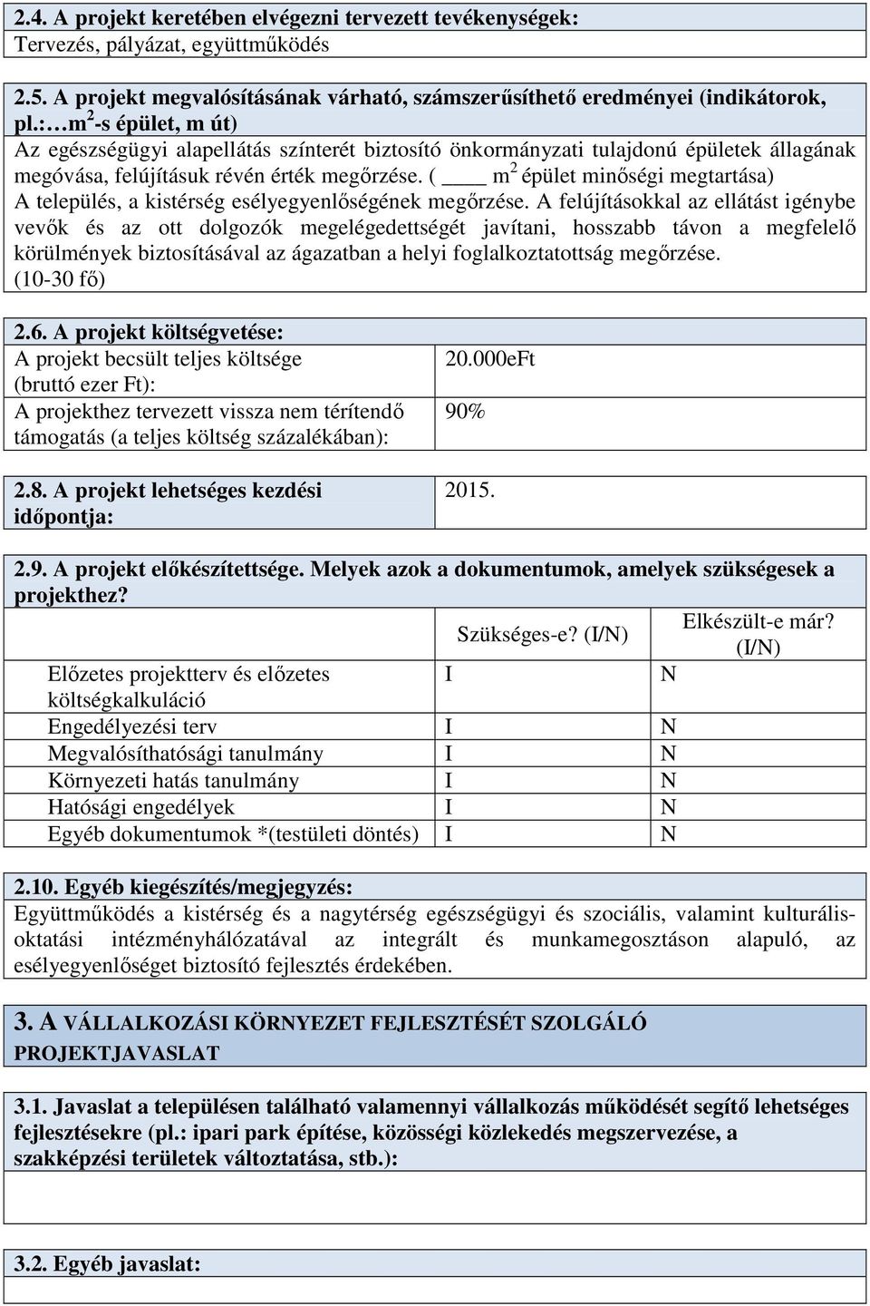 ( m 2 épület minőségi megtartása) A település, a kistérség esélyegyenlőségének megőrzése.