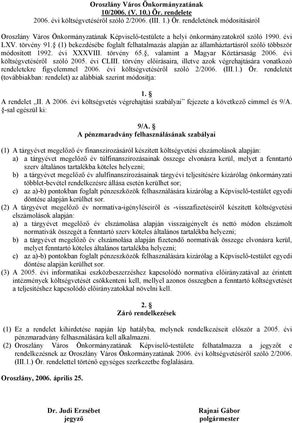 évi költségvetéséről szóló 2005. évi CLIII. törvény előírásaira, illetve azok végrehajtására vonatkozó rendeletekre figyelemmel 2006. évi költségvetéséről szóló 2/2006. (III.1.) Ör.