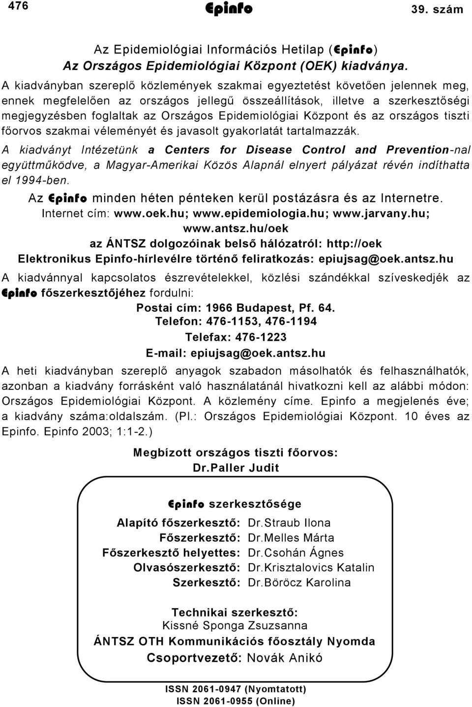 Epidemiológiai Központ és az országos tiszti főorvos szakmai véleményét és javasolt gyakorlatát tartalmazzák.