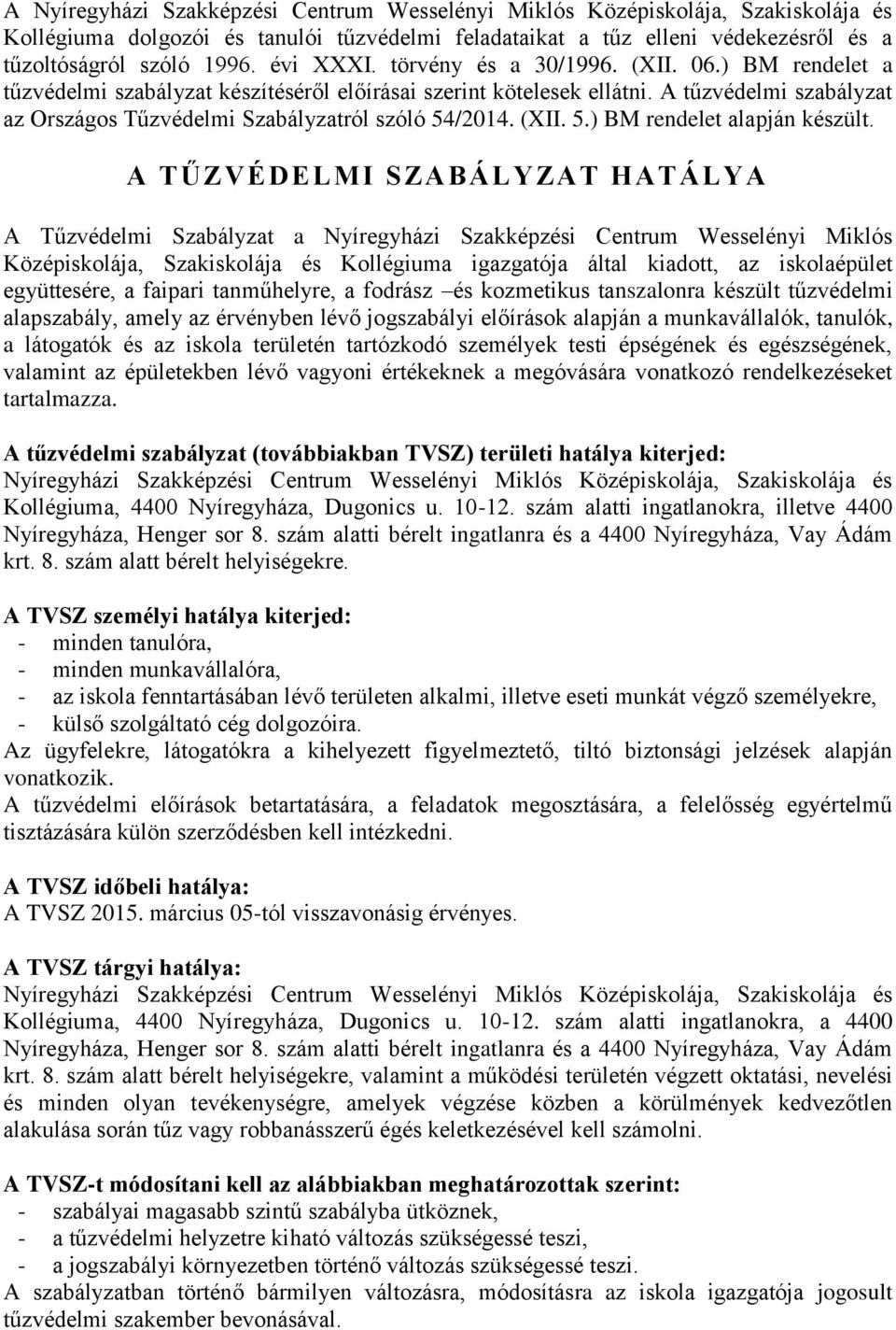 A tűzvédelmi szabályzat az Országos Tűzvédelmi Szabályzatról szóló 54/2014. (XII. 5.) BM rendelet alapján készült.