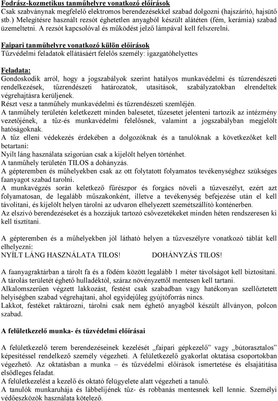 Faipari tanműhelyre vonatkozó külön előírások Tűzvédelmi feladatok ellátásáért felelős személy: igazgatóhelyettes Feladata: Gondoskodik arról, hogy a jogszabályok szerint hatályos munkavédelmi és