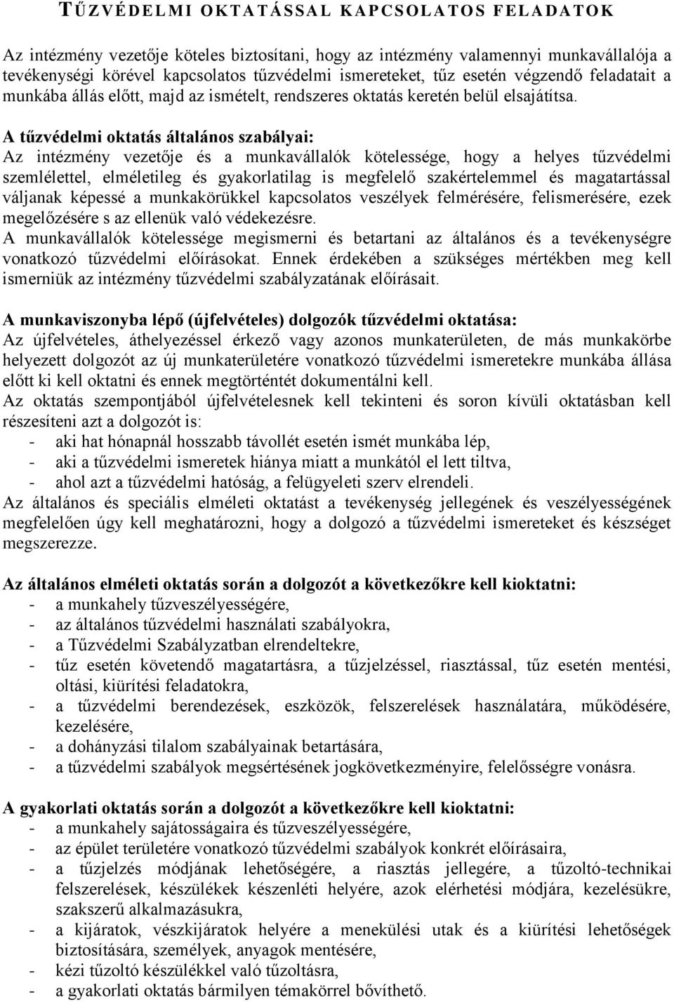 A tűzvédelmi oktatás általános szabályai: Az intézmény vezetője és a munkavállalók kötelessége, hogy a helyes tűzvédelmi szemlélettel, elméletileg és gyakorlatilag is megfelelő szakértelemmel és