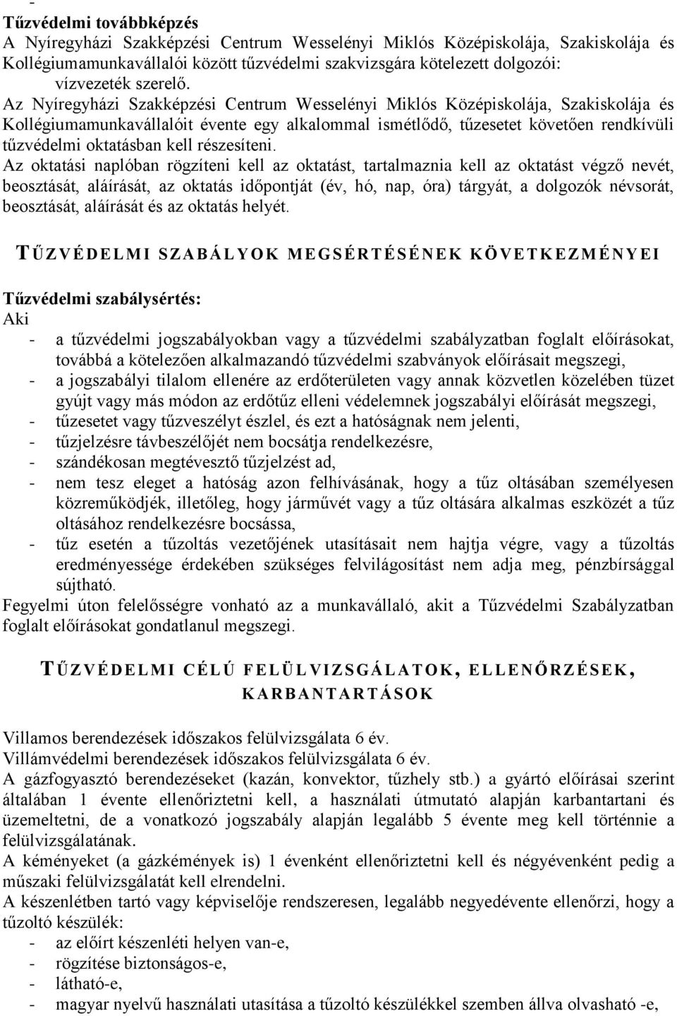 Az Nyíregyházi Szakképzési Centrum Wesselényi Miklós Középiskolája, Szakiskolája és Kollégiumamunkavállalóit évente egy alkalommal ismétlődő, tűzesetet követően rendkívüli tűzvédelmi oktatásban kell