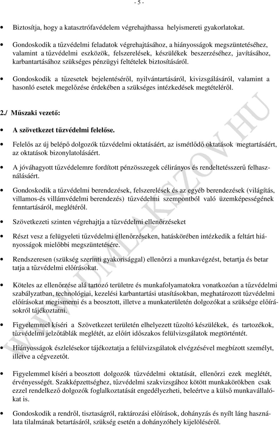 pénzügyi feltételek biztosításáról. Gondoskodik a tűzesetek bejelentéséről, nyilvántartásáról, kivizsgálásáról, valamint a hasonló esetek megelőzése érdekében a szükséges intézkedések megtételéről. 2.