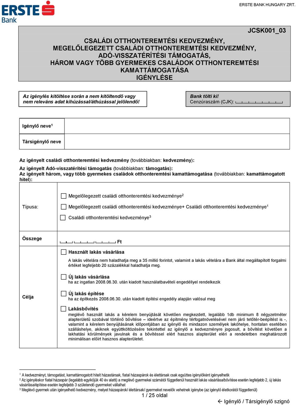 Cenzúraszám (CJK): Igénylő neve 1 Társigénylő neve Az igényelt családi otthonteremtési kedvezmény (továbbiakban: kedvezmény): Az igényelt Adó-visszatérítési támogatás (továbbiakban: támogatás): Az