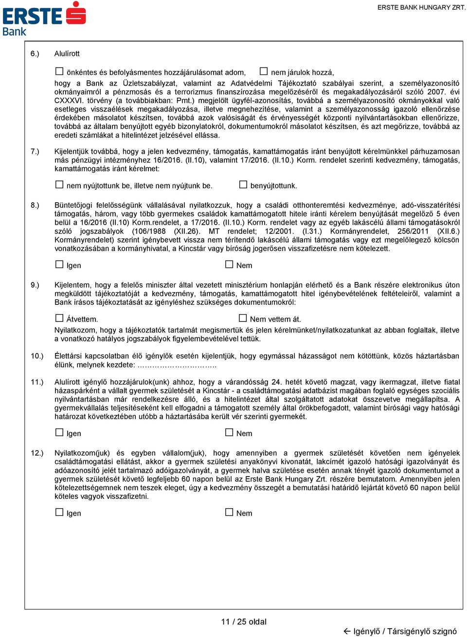 ) megjelölt ügyfél-azonosítás, továbbá a személyazonosító okmányokkal való esetleges visszaélések megakadályozása, illetve megnehezítése, valamint a személyazonosság igazoló ellenőrzése érdekében