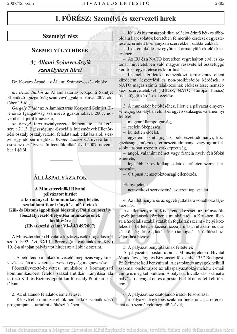 október 15-tõl, Gergely Tildát az Államháztartás Központi Szintjét Ellenõrzõ Igazgatóság számvevõ gyakornokává 2007. november 1-jétõl kinevezte; dr.