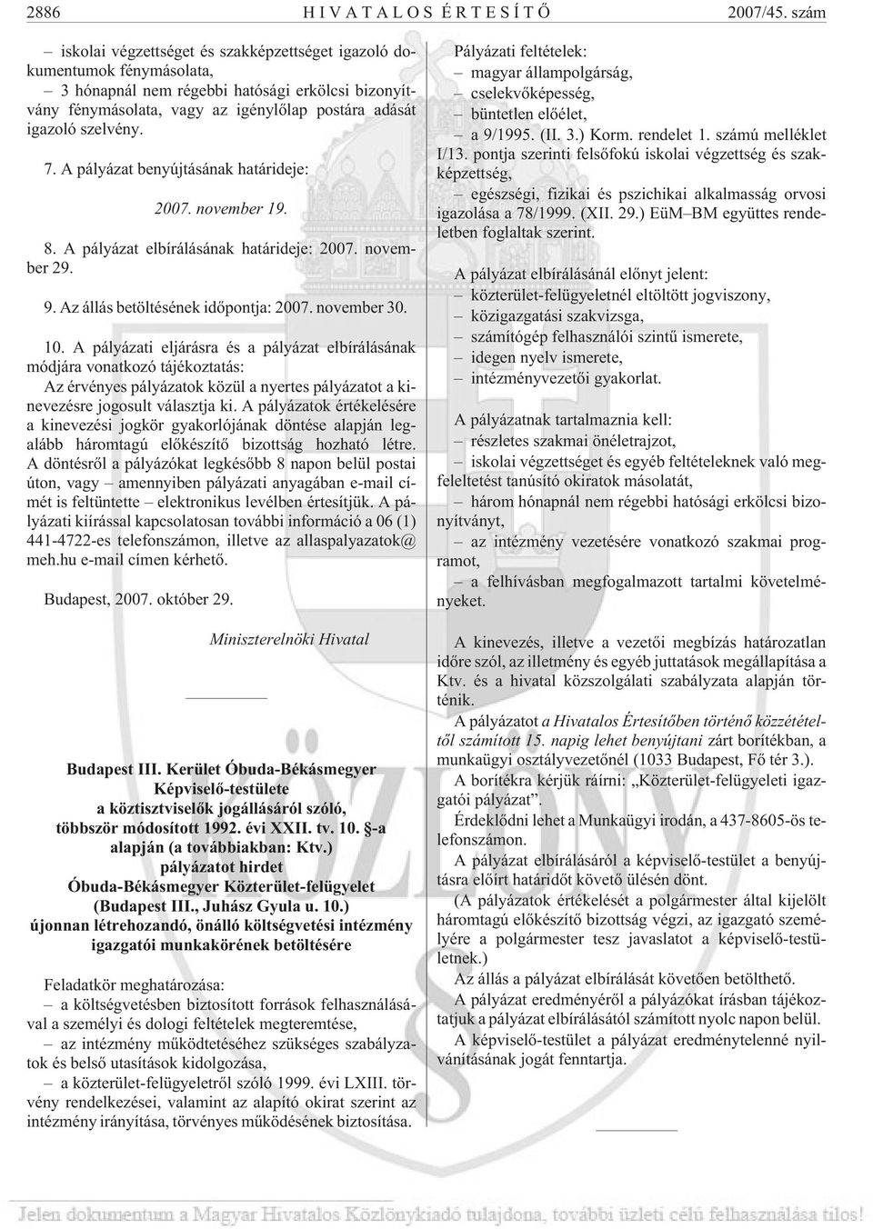 7. A pályázat benyújtásának határideje: 2007. november 19. 8. A pályázat elbírálásának határideje: 2007. november 29. 9. Az állás betöltésének idõpontja: 2007. november 30. 10.