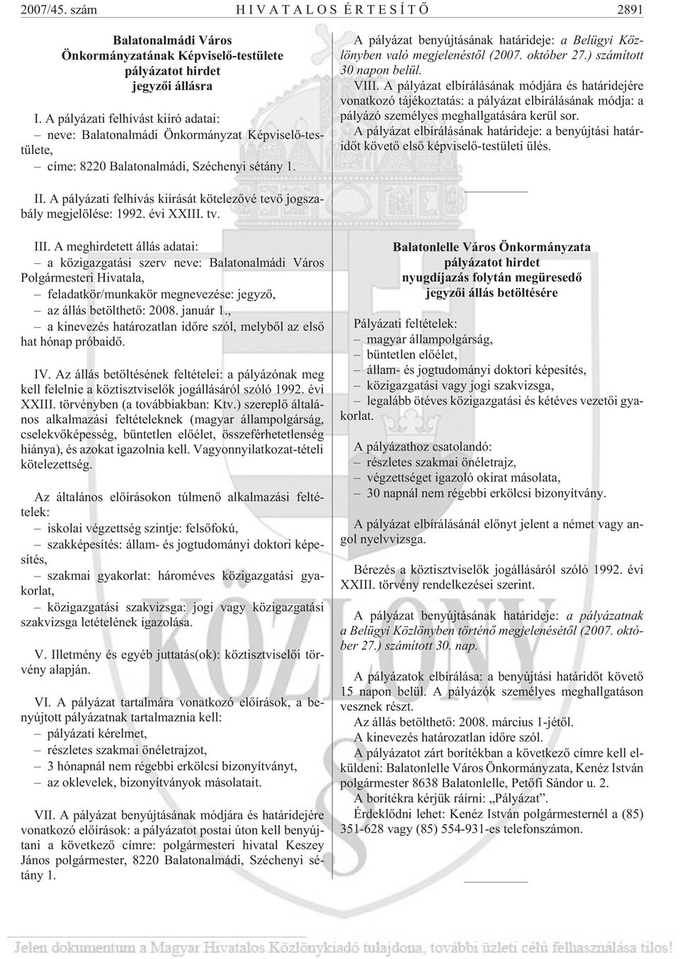 A pályázat benyújtásának határideje: a Belügyi Közlönyben való megjelenéstõl (2007. október 27.) számított 30 napon belül. VIII.