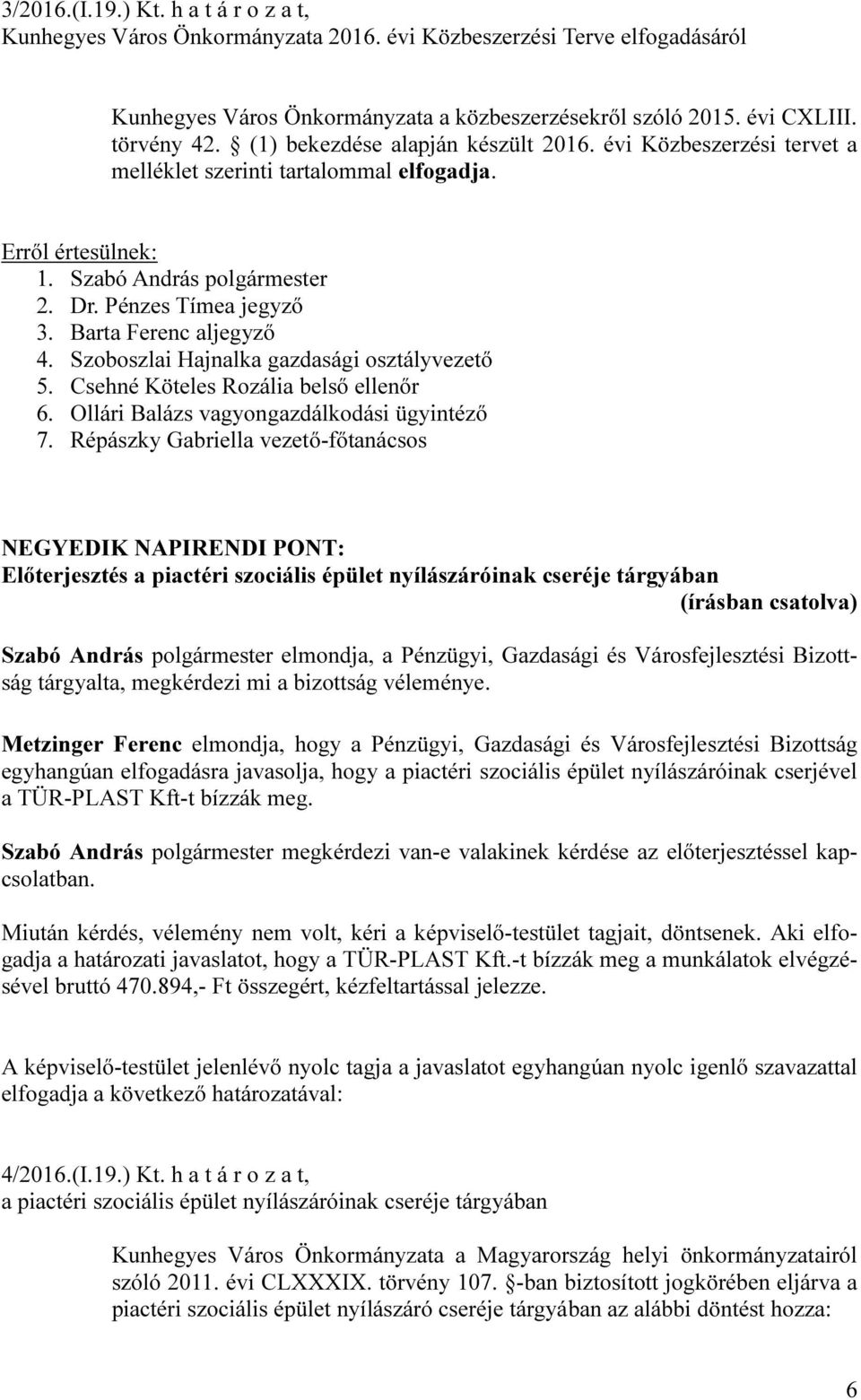 Csehné Köteles Rozália belső ellenőr 6. Ollári Balázs vagyongazdálkodási ügyintéző 7.