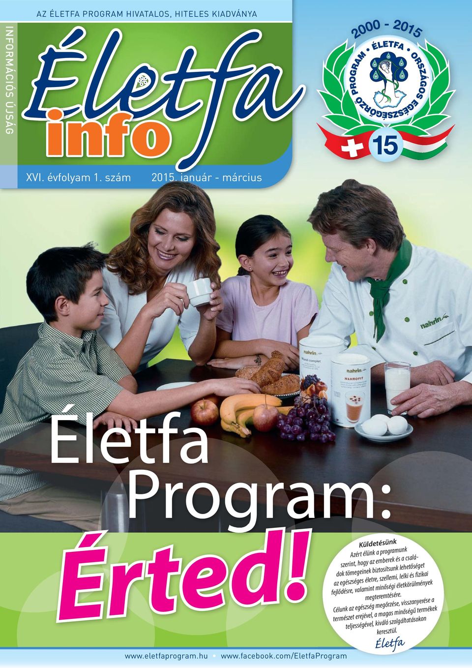 com/eletfaprogram Küldetésünk Azért élünk a programunk szerint, hogy az emberek és a családok tömegeinek biztosítsunk lehetőséget az