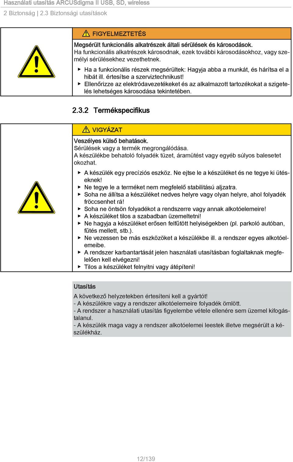 értesítse a szerviztechnikust! Ellenőrizze az elektródavezetékeket és az alkalmazott tartozékokat a szigetelés lehetséges károsodása tekintetében. 2.3.