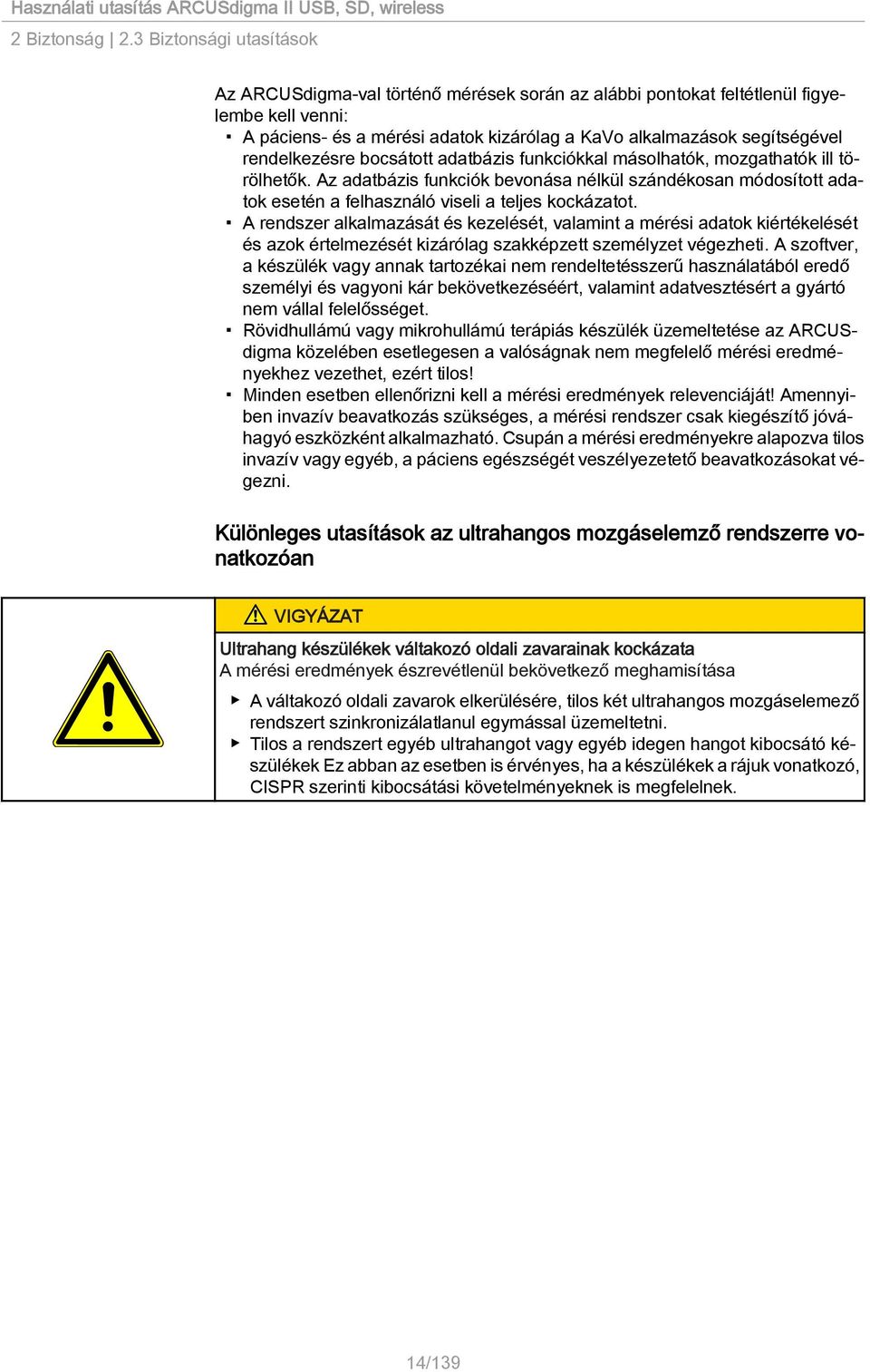 rendelkezésre bocsátott adatbázis funkciókkal másolhatók, mozgathatók ill törölhetők.