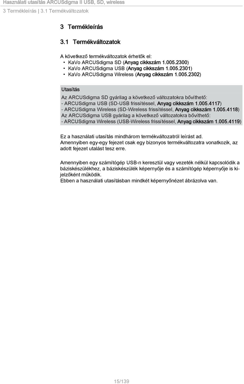 005.4118) Az ARCUSdigma USB gyárilag a következő változatokra bővíthető: - ARCUSdigma Wireless (USB-Wireless frissítéssel, Anyag cikkszám 1.005.4119) Ez a használati utasítás mindhárom termékváltozatról leírást ad.