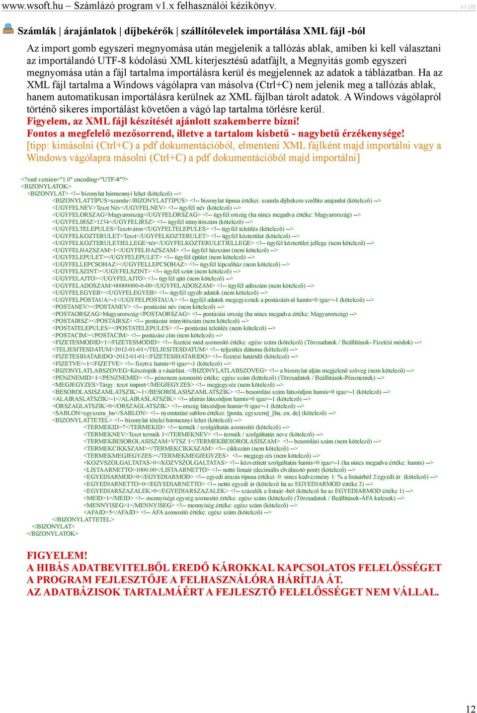 Ha az XML fájl tartalma a Windows vágólapra van másolva (Ctrl+C) nem jelenik meg a tallózás ablak, hanem automatikusan importálásra kerülnek az XML fájlban tárolt adatok.