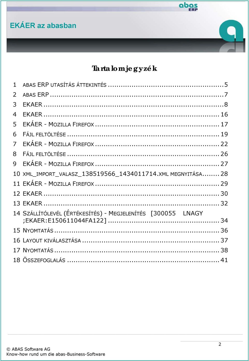 .. 27 10 XML_IMPORT_VALASZ_138519566_1434011714.XML MEGNYITÁSA... 28 11 EKÁER - MOZILLA FIREFOX... 29 12 EKAER... 30 13 EKAER.