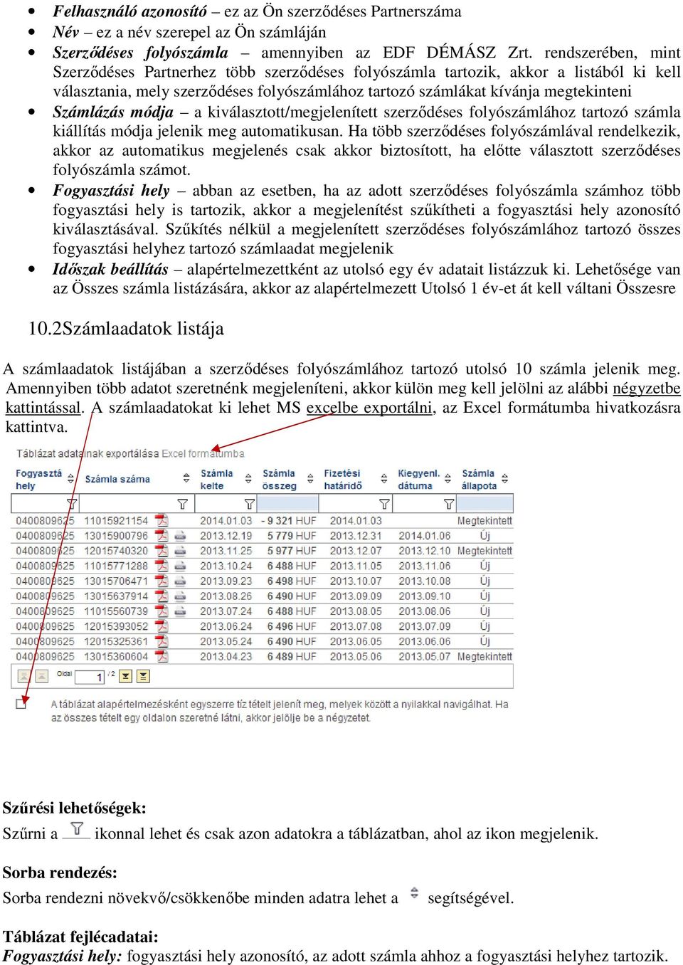 módja a kiválasztott/megjelenített szerződéses folyószámlához tartozó számla kiállítás módja jelenik meg automatikusan.