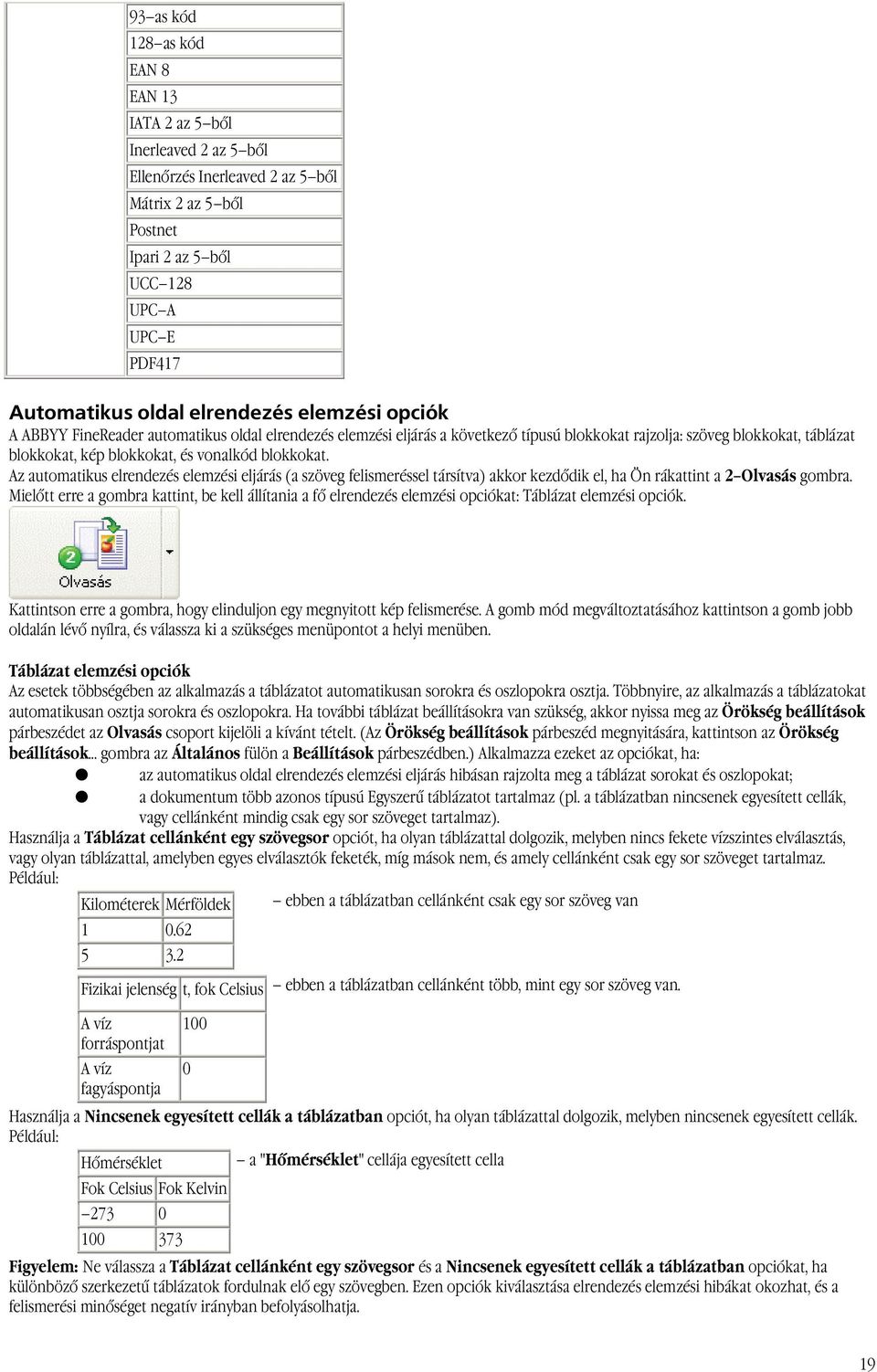 blokkokat. Az automatikus elrendezés elemzési eljárás (a szöveg felismeréssel társítva) akkor kezdődik el, ha Ön rákattint a 2 Olvasás gombra.