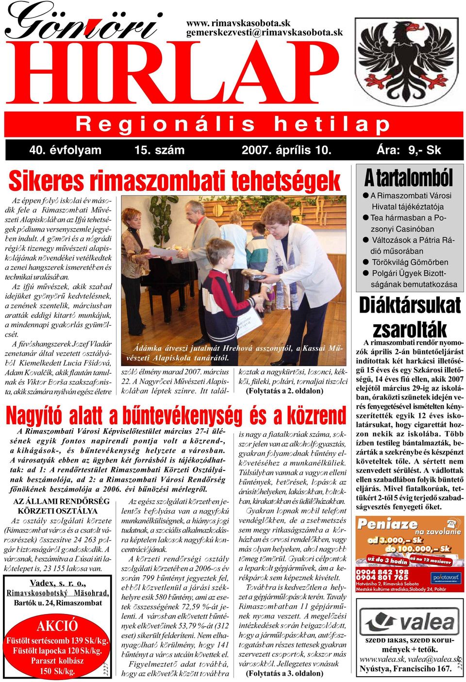 A gömöri és a nógrádi régiók tizenegy mûvészeti alapiskolájának növendékei vetélkedtek a zenei hangszerek ismeretében és technikai uralásában.