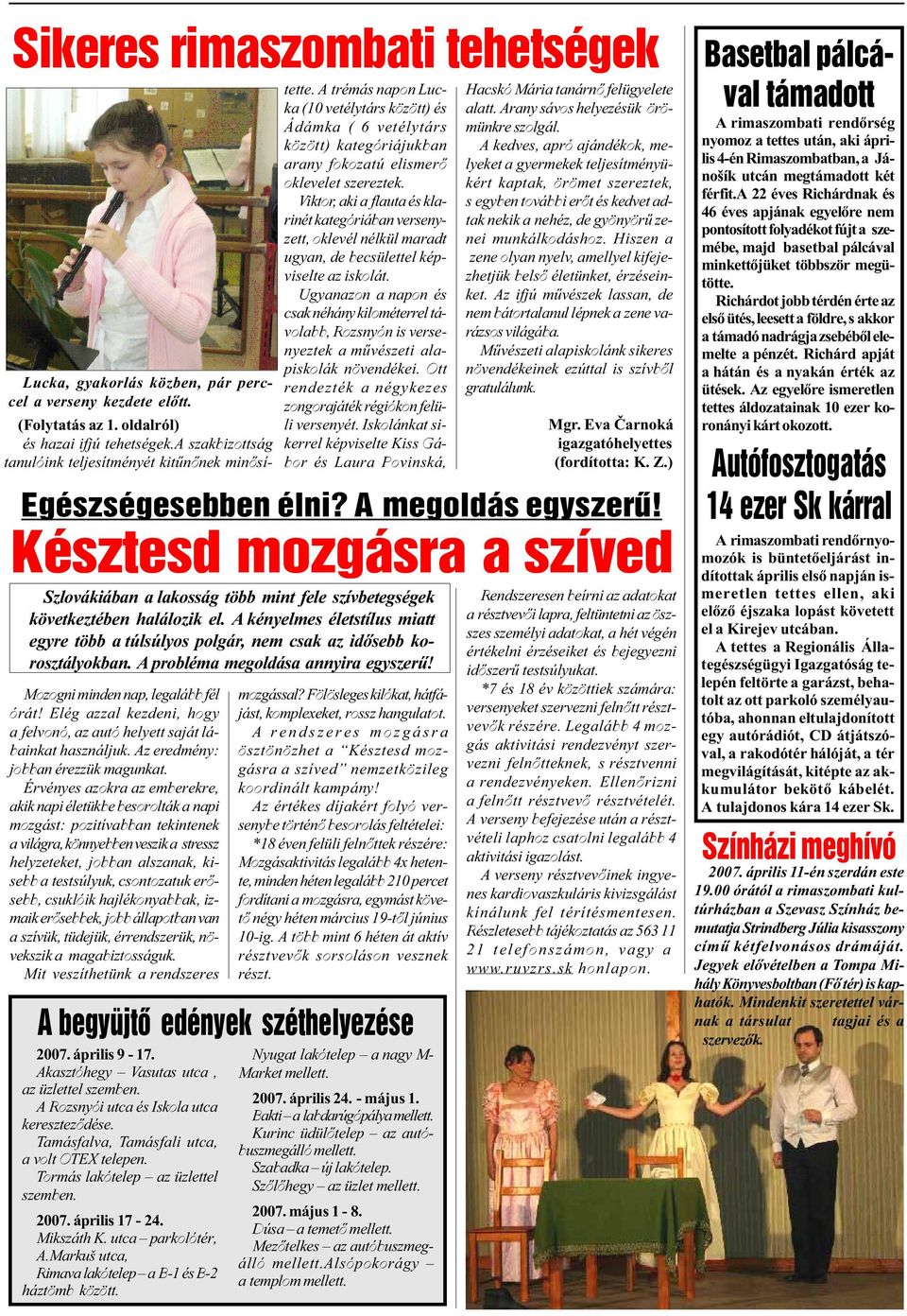 csontozatuk erõsebb, csuklóik hajlékonyabbak, izmaik erõsebbek, jobb állapotban van a szívük, tüdejük, érrendszerük, növekszik a magabiztosságuk. Mit veszíthetünk a rendszeres 007. április 9-17.