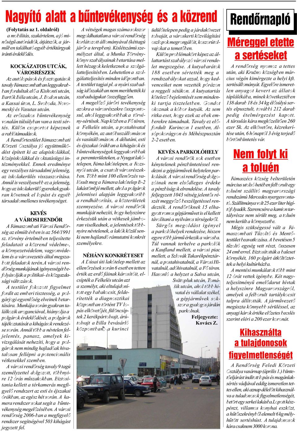 Svoboda, Novomeský és Vasutas utcán. Az erõszakos bûntevékenység vonalán túlsúlyban van a testi sértés. Külön csoportot képeznek a rablótámadások.