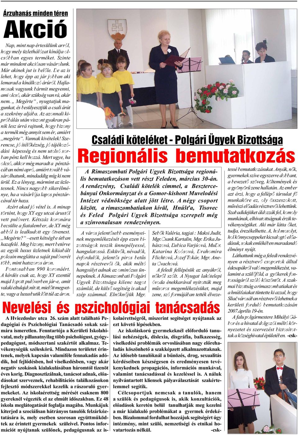 Megérte, nyugtatjuk magunkat, és besülyesztjük a csali árút a szekrény aljába.